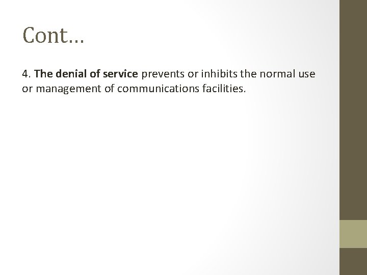 Cont… 4. The denial of service prevents or inhibits the normal use or management