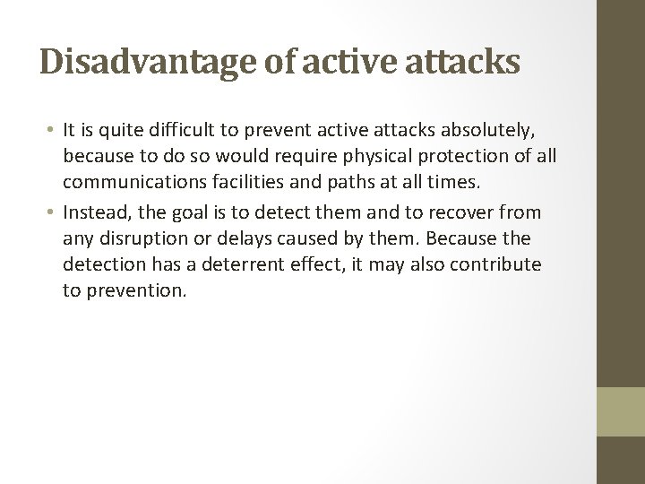 Disadvantage of active attacks • It is quite difficult to prevent active attacks absolutely,