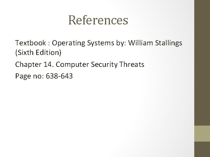 References Textbook : Operating Systems by: William Stallings (Sixth Edition) Chapter 14. Computer Security