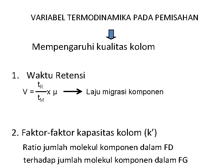 VARIABEL TERMODINAMIKA PADA PEMISAHAN Mempengaruhi kualitas kolom 1. Waktu Retensi V= t. R t.