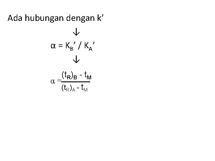 Ada hubungan dengan k’ ↓ α = K B ’ / K A’ ↓