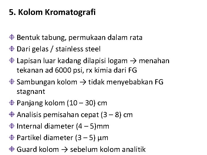 5. Kolom Kromatografi Bentuk tabung, permukaan dalam rata Dari gelas / stainless steel Lapisan