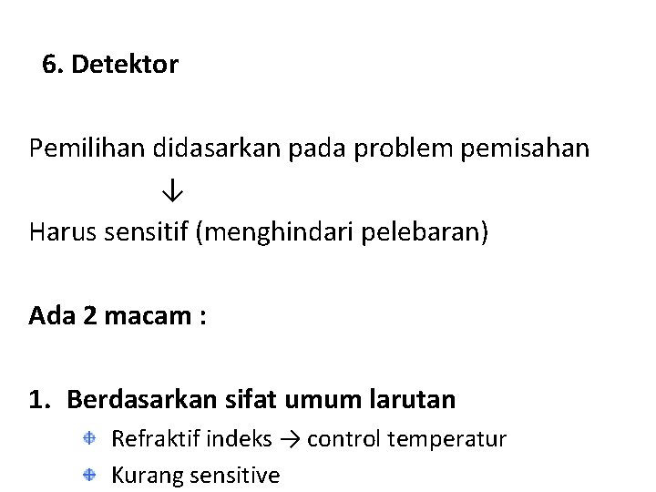 6. Detektor Pemilihan didasarkan pada problem pemisahan ↓ Harus sensitif (menghindari pelebaran) Ada 2