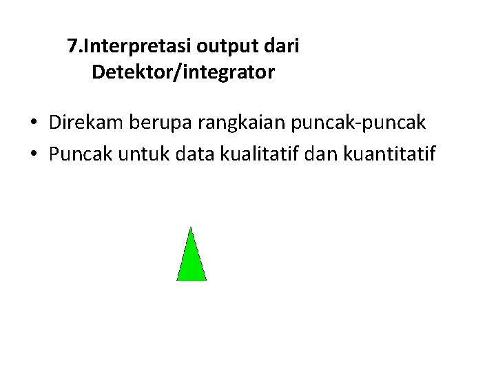 7. Interpretasi output dari Detektor/integrator • Direkam berupa rangkaian puncak-puncak • Puncak untuk data