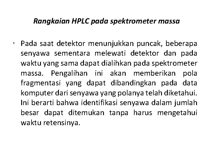 Rangkaian HPLC pada spektrometer massa Pada saat detektor menunjukkan puncak, beberapa senyawa sementara melewati