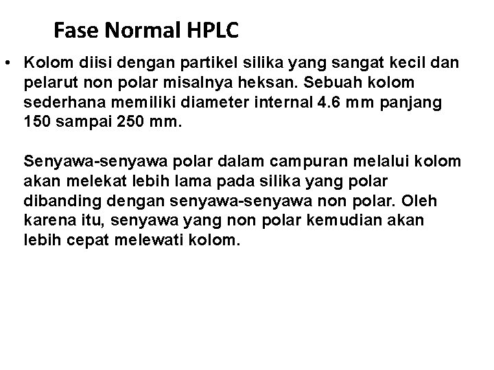 Fase Normal HPLC • Kolom diisi dengan partikel silika yang sangat kecil dan pelarut