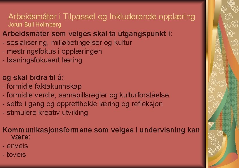 Arbeidsmåter i Tilpasset og Inkluderende opplæring Jorun Buli Holmberg Arbeidsmåter som velges skal ta