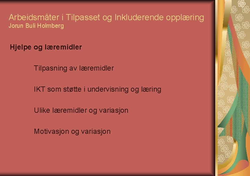 Arbeidsmåter i Tilpasset og Inkluderende opplæring Jorun Buli Holmberg Hjelpe og læremidler Tilpasning av