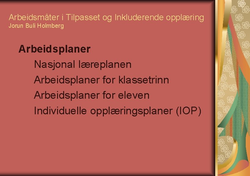 Arbeidsmåter i Tilpasset og Inkluderende opplæring Jorun Buli Holmberg Arbeidsplaner Nasjonal læreplanen Arbeidsplaner for