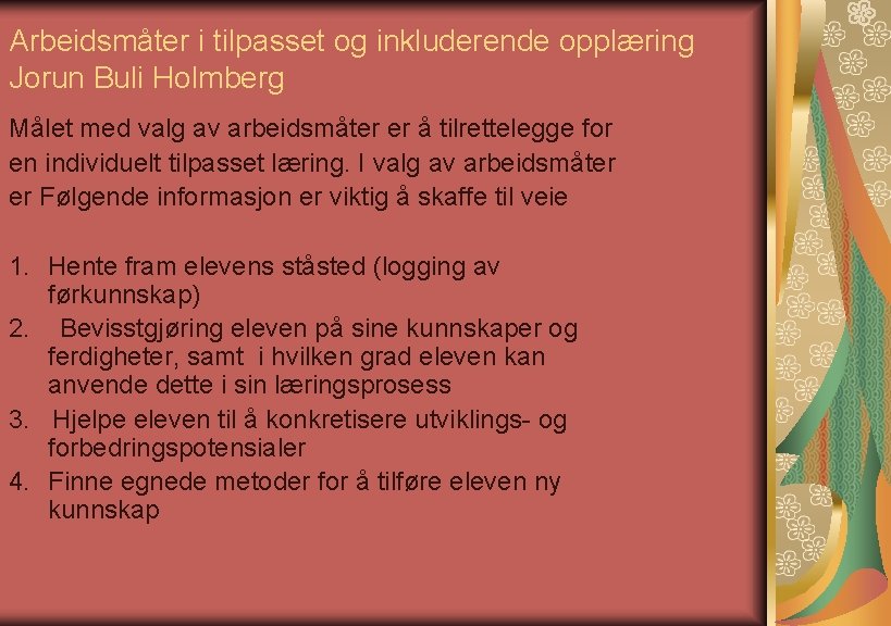 Arbeidsmåter i tilpasset og inkluderende opplæring Jorun Buli Holmberg Målet med valg av arbeidsmåter