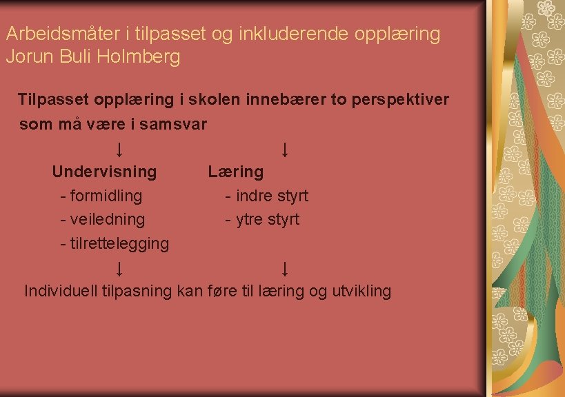 Arbeidsmåter i tilpasset og inkluderende opplæring Jorun Buli Holmberg Tilpasset opplæring i skolen innebærer