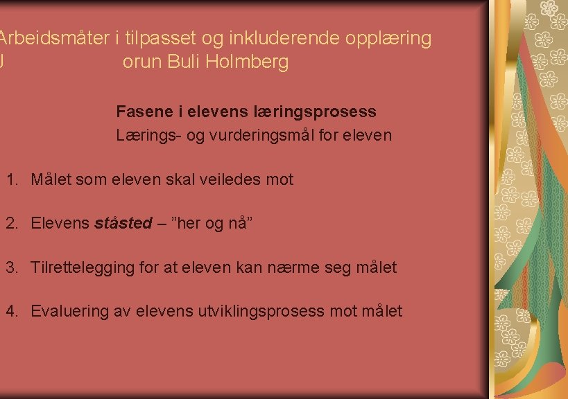 Arbeidsmåter i tilpasset og inkluderende opplæring J orun Buli Holmberg Fasene i elevens læringsprosess