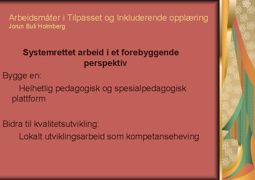 Arbeidsmåter i Tilpasset og Inkluderende opplæring Jorun Buli Holmberg Systemrettet arbeid i et forebyggende