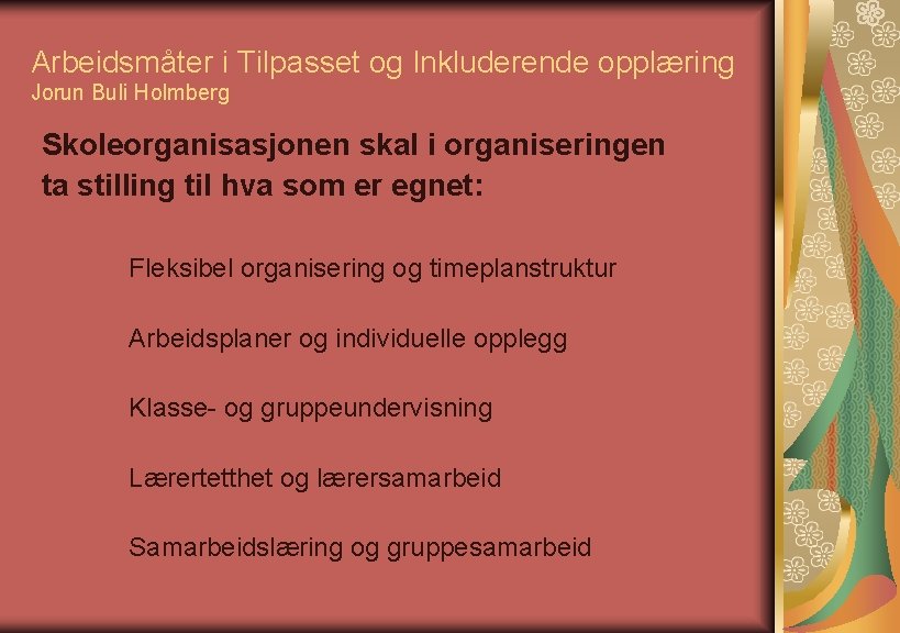 Arbeidsmåter i Tilpasset og Inkluderende opplæring Jorun Buli Holmberg Skoleorganisasjonen skal i organiseringen ta