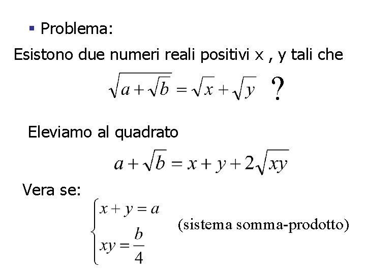 § Problema: Esistono due numeri reali positivi x , y tali che ? Eleviamo