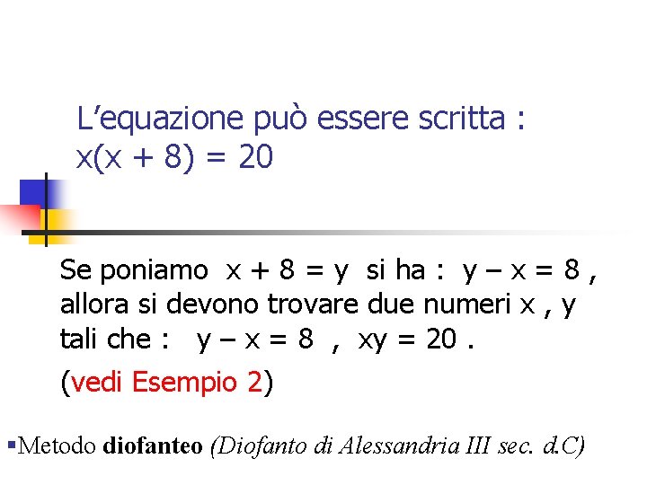 L’equazione può essere scritta : x(x + 8) = 20 Se poniamo x +