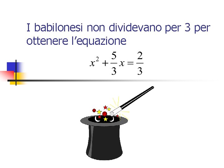 I babilonesi non dividevano per 3 per ottenere l’equazione 