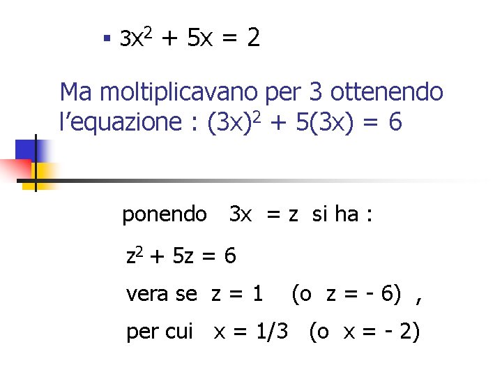 § 3 x 2 + 5 x = 2 Ma moltiplicavano per 3 ottenendo