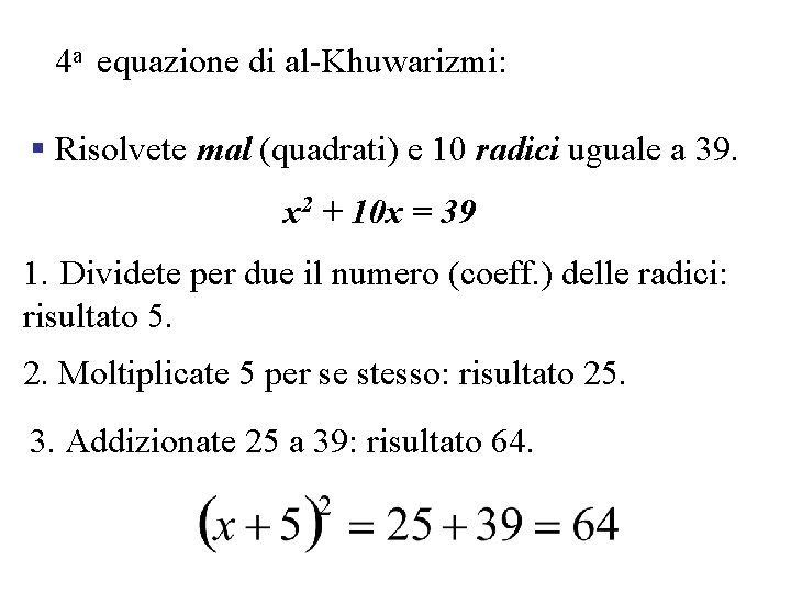 4 a equazione di al-Khuwarizmi: § Risolvete mal (quadrati) e 10 radici uguale a