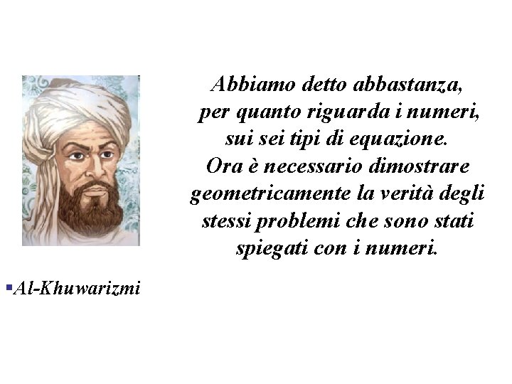 Abbiamo detto abbastanza, per quanto riguarda i numeri, sui sei tipi di equazione. Ora