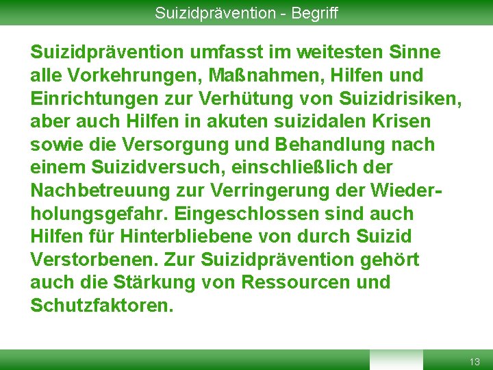 Suizidprävention - Begriff Suizidprävention umfasst im weitesten Sinne alle Vorkehrungen, Maßnahmen, Hilfen und Einrichtungen Suizidprävention - Begriff Suizidprävention umfasst im weitesten Sinne alle Vorkehrungen, Maßnahmen, Hilfen und Einrichtungen