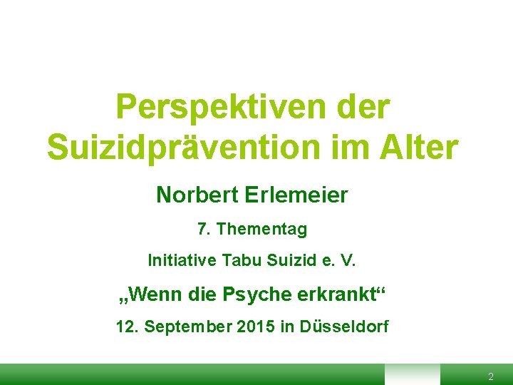 Perspektiven der Suizidprävention im Alter Norbert Erlemeier 7. Thementag Initiative Tabu Suizid e. V. Perspektiven der Suizidprävention im Alter Norbert Erlemeier 7. Thementag Initiative Tabu Suizid e. V.