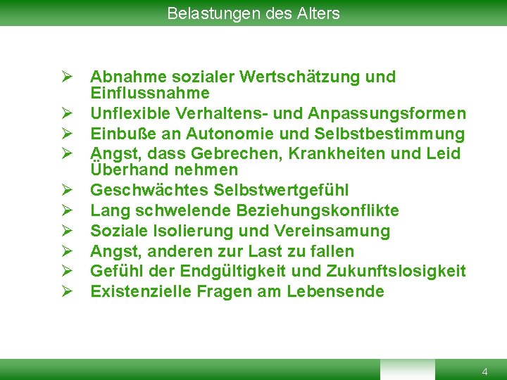 Belastungen des Alters Ø Abnahme sozialer Wertschätzung und Einflussnahme Ø Unflexible Verhaltens- und Anpassungsformen Belastungen des Alters Ø Abnahme sozialer Wertschätzung und Einflussnahme Ø Unflexible Verhaltens- und Anpassungsformen