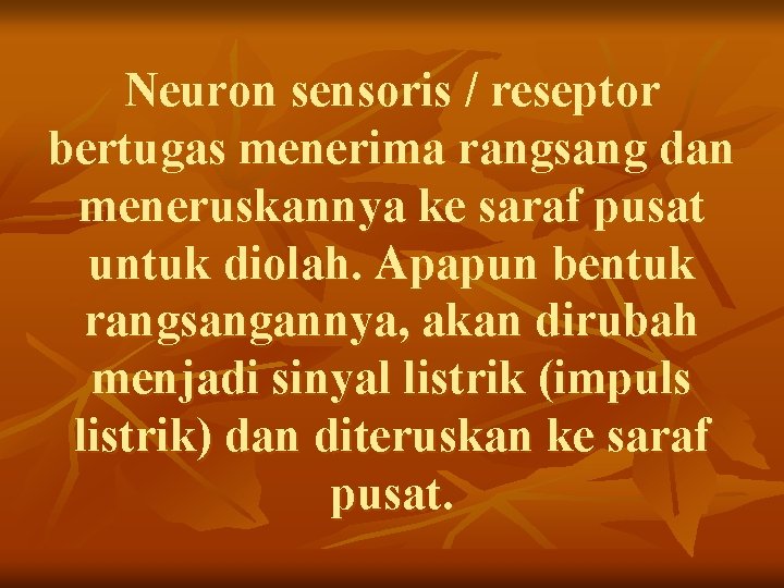 Neuron sensoris / reseptor bertugas menerima rangsang dan meneruskannya ke saraf pusat untuk diolah.