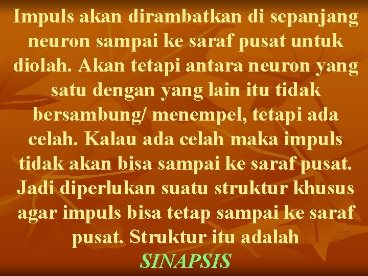 Impuls akan dirambatkan di sepanjang neuron sampai ke saraf pusat untuk diolah. Akan tetapi