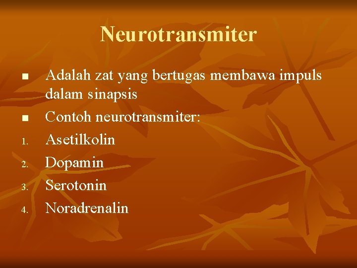 Neurotransmiter n n 1. 2. 3. 4. Adalah zat yang bertugas membawa impuls dalam