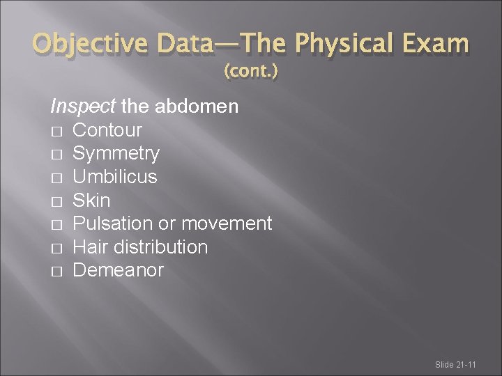 Objective Data—The Physical Exam (cont. ) Inspect the abdomen � Contour � Symmetry � Objective Data—The Physical Exam (cont. ) Inspect the abdomen � Contour � Symmetry �