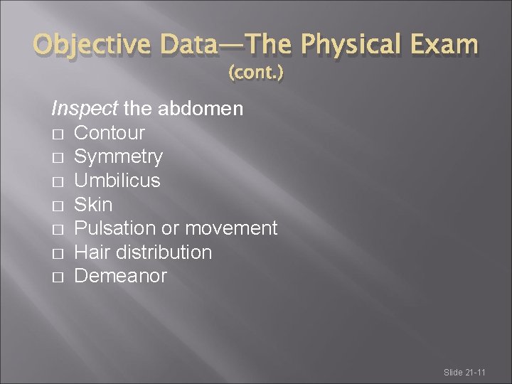 Objective Data—The Physical Exam (cont. ) Inspect the abdomen � Contour � Symmetry �