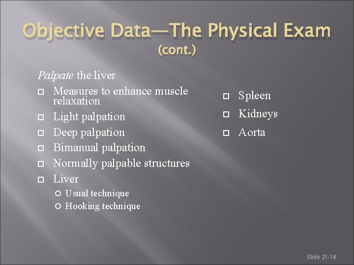 Objective Data—The Physical Exam (cont. ) Palpate the liver Measures to enhance muscle relaxation
