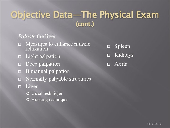 Objective Data—The Physical Exam (cont. ) Palpate the liver Measures to enhance muscle relaxation Objective Data—The Physical Exam (cont. ) Palpate the liver Measures to enhance muscle relaxation