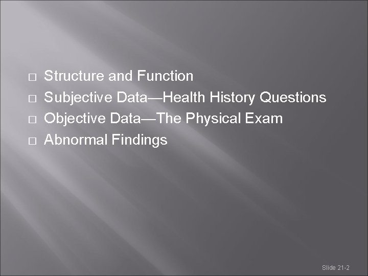 � � Structure and Function Subjective Data—Health History Questions Objective Data—The Physical Exam Abnormal