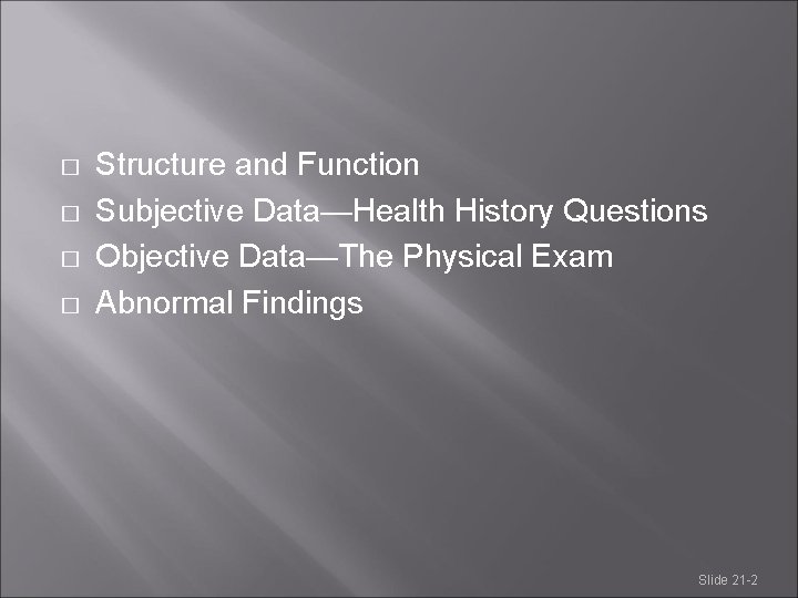 � � Structure and Function Subjective Data—Health History Questions Objective Data—The Physical Exam Abnormal � � Structure and Function Subjective Data—Health History Questions Objective Data—The Physical Exam Abnormal
