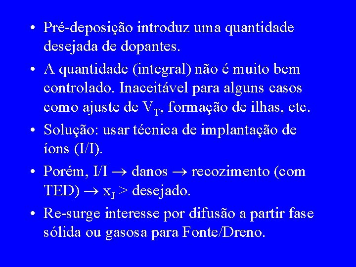  • Pré-deposição introduz uma quantidade desejada de dopantes. • A quantidade (integral) não