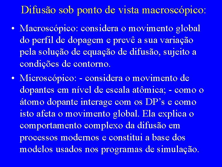 Difusão sob ponto de vista macroscópico: • Macroscópico: considera o movimento global do perfil