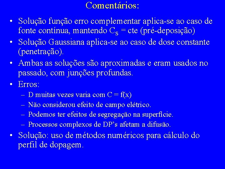Comentários: • Solução função erro complementar aplica-se ao caso de fonte contínua, mantendo CS