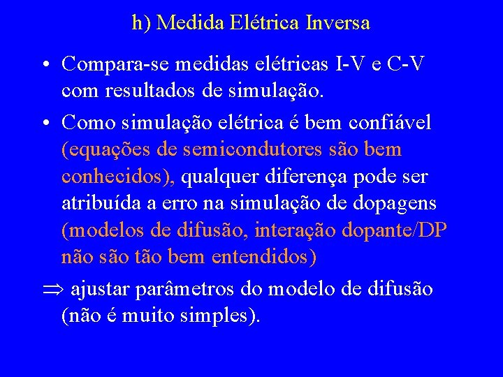h) Medida Elétrica Inversa • Compara-se medidas elétricas I-V e C-V com resultados de