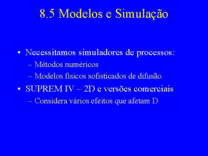 8. 5 Modelos e Simulação • Necessitamos simuladores de processos: – Métodos numéricos –