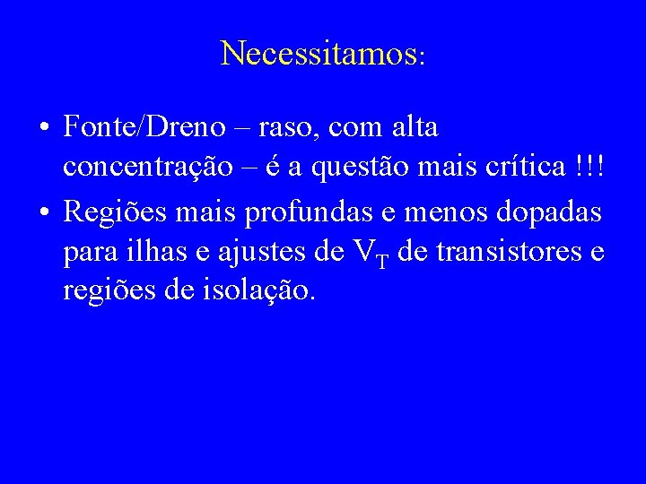 Necessitamos: • Fonte/Dreno – raso, com alta concentração – é a questão mais crítica