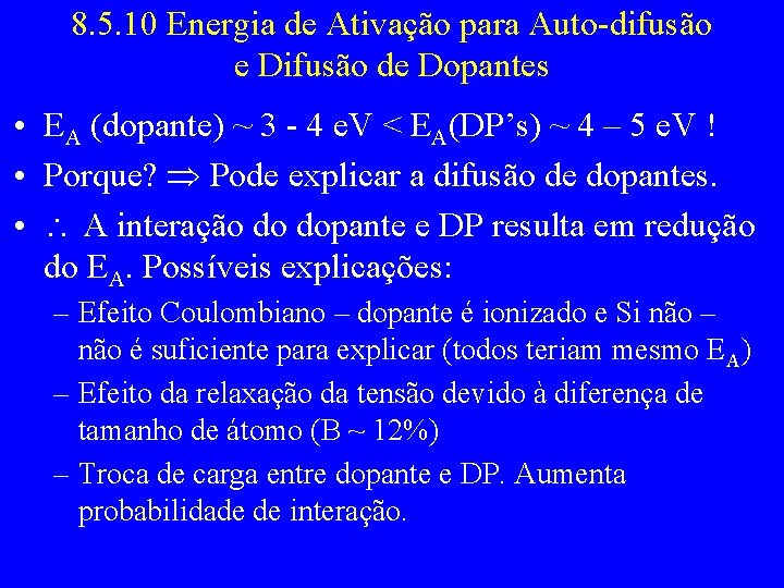 8. 5. 10 Energia de Ativação para Auto-difusão e Difusão de Dopantes • EA