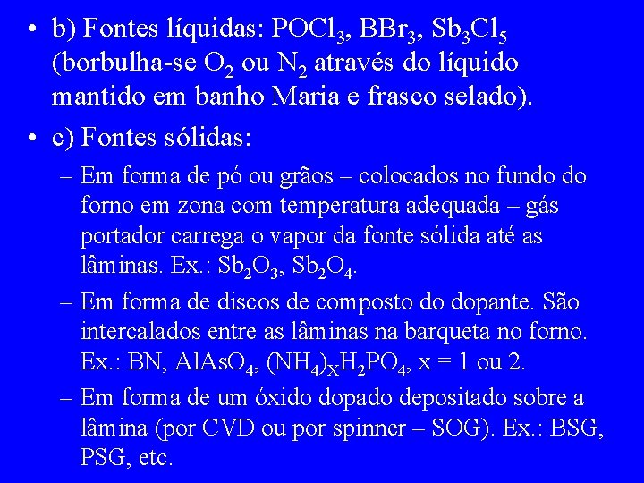  • b) Fontes líquidas: POCl 3, BBr 3, Sb 3 Cl 5 (borbulha-se