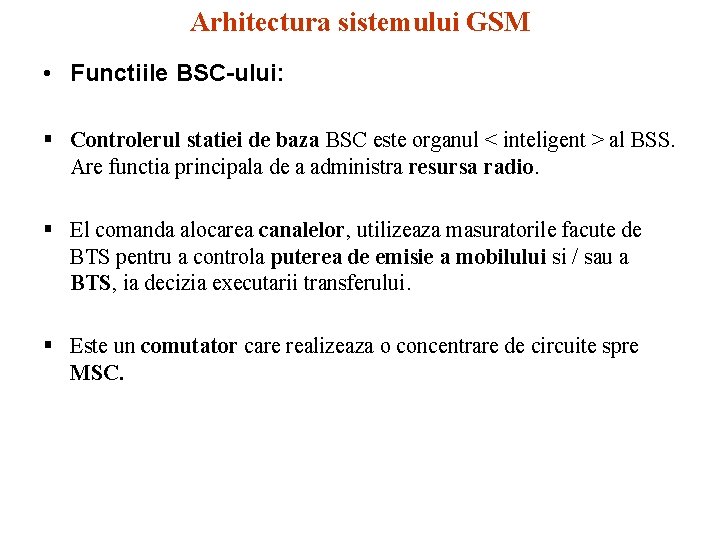 Arhitectura sistemului GSM • Functiile BSC-ului: § Controlerul statiei de baza BSC este organul