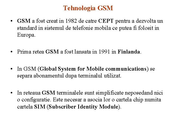 Tehnologia GSM • GSM a fost creat in 1982 de catre CEPT pentru a