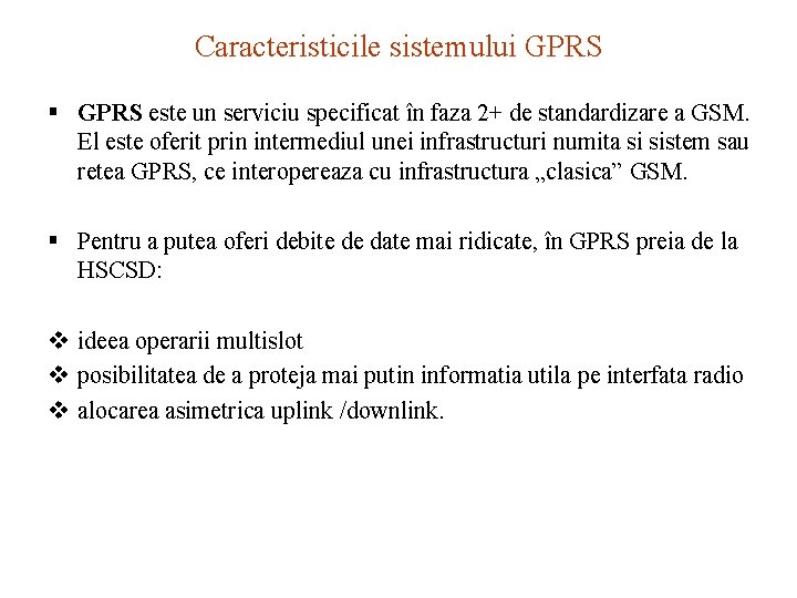 Caracteristicile sistemului GPRS § GPRS este un serviciu specificat în faza 2+ de standardizare