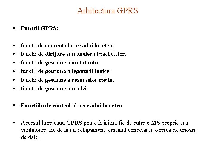 Arhitectura GPRS § Functii GPRS: • • • functii de control al accesului la