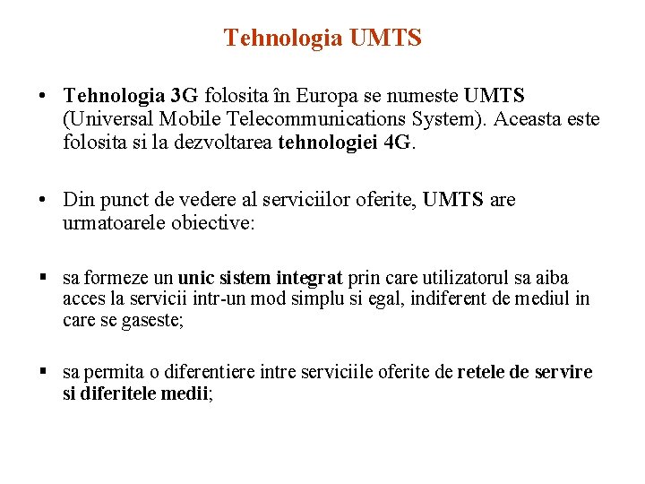 Tehnologia UMTS • Tehnologia 3 G folosita în Europa se numeste UMTS (Universal Mobile