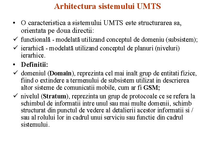 Arhitectura sistemului UMTS • O caracteristica a sistemului UMTS este structurarea sa, orientata pe